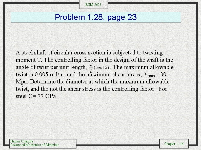 EGM 5653 Problem 1. 28, page 23 A steel shaft of circular cross section