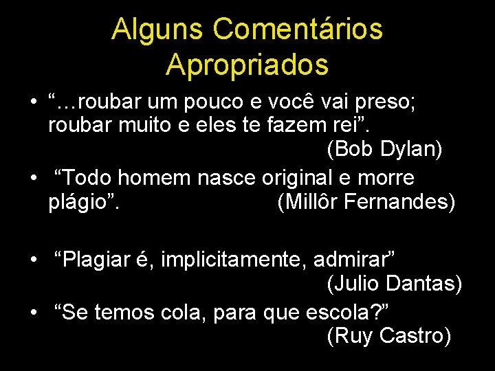 Alguns Comentários Apropriados • “…roubar um pouco e você vai preso; roubar muito e