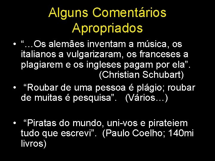 Alguns Comentários Apropriados • “…Os alemães inventam a música, os italianos a vulgarizaram, os