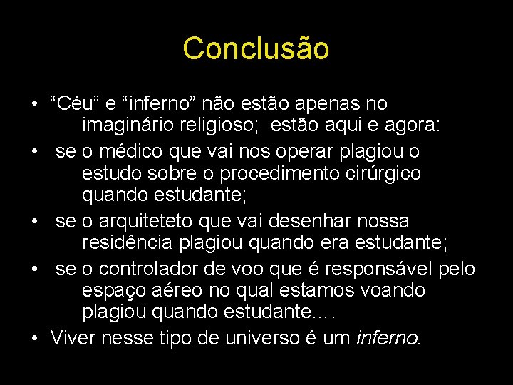 Conclusão • “Céu” e “inferno” não estão apenas no imaginário religioso; estão aqui e