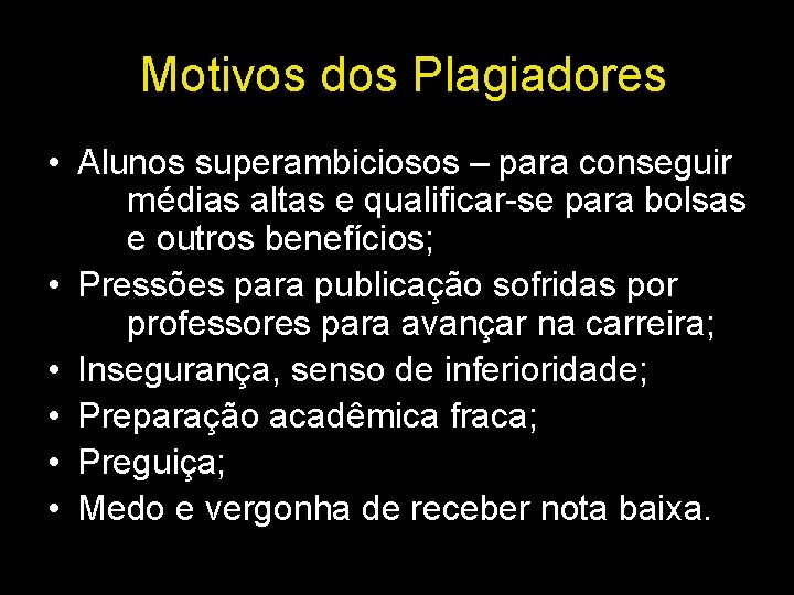 Motivos dos Plagiadores • Alunos superambiciosos – para conseguir médias altas e qualificar-se para Motivos dos Plagiadores • Alunos superambiciosos – para conseguir médias altas e qualificar-se para