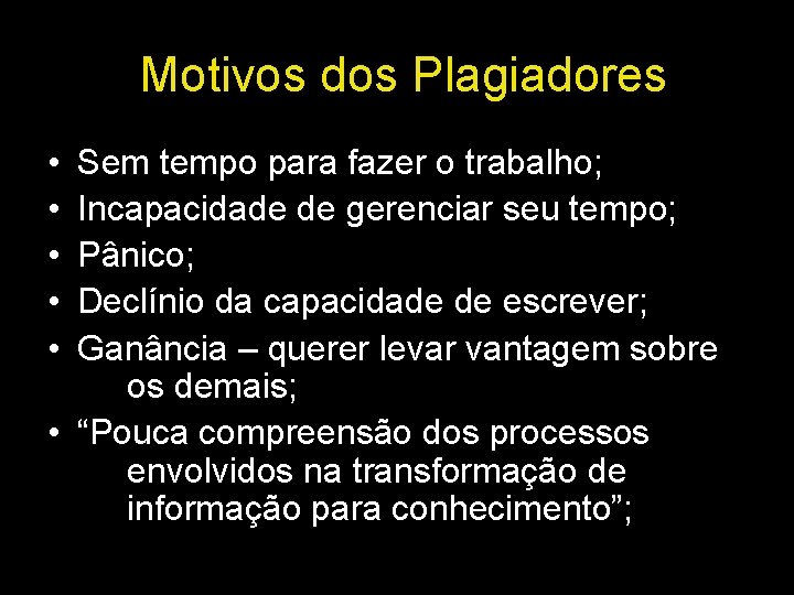 Motivos dos Plagiadores • • • Sem tempo para fazer o trabalho; Incapacidade de