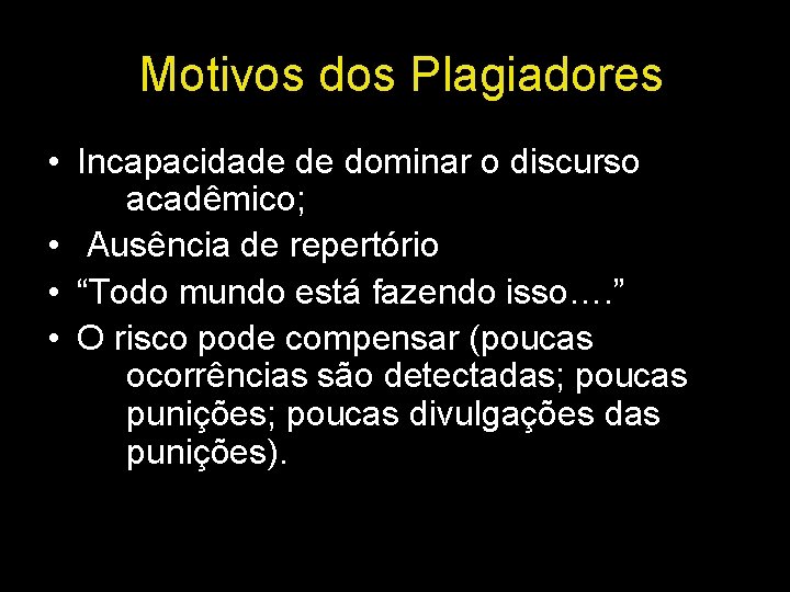 Motivos dos Plagiadores • Incapacidade de dominar o discurso acadêmico; • Ausência de repertório