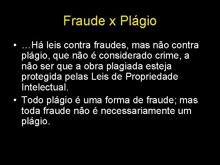 Fraude x Plágio • …Há leis contra fraudes, mas não contra plágio, que não