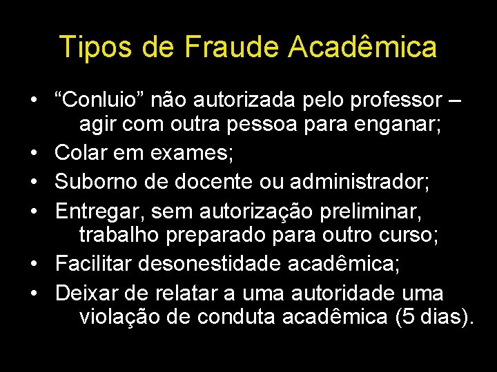 Tipos de Fraude Acadêmica • “Conluio” não autorizada pelo professor – agir com outra