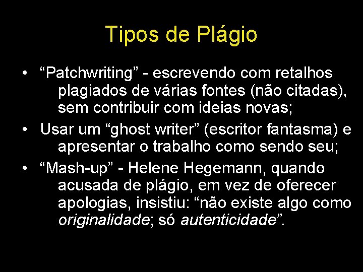 Tipos de Plágio • “Patchwriting” - escrevendo com retalhos plagiados de várias fontes (não