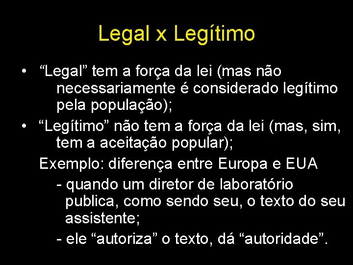 Legal x Legítimo • “Legal” tem a força da lei (mas não necessariamente é