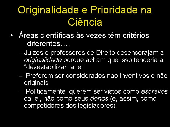 Originalidade e Prioridade na Ciência • Áreas científicas às vezes têm critérios diferentes…. –