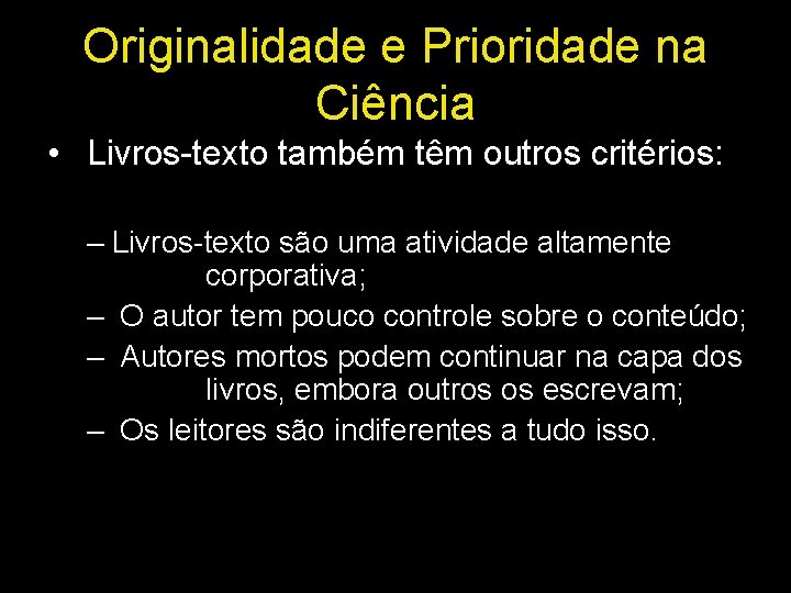 Originalidade e Prioridade na Ciência • Livros-texto também têm outros critérios: – Livros-texto são Originalidade e Prioridade na Ciência • Livros-texto também têm outros critérios: – Livros-texto são
