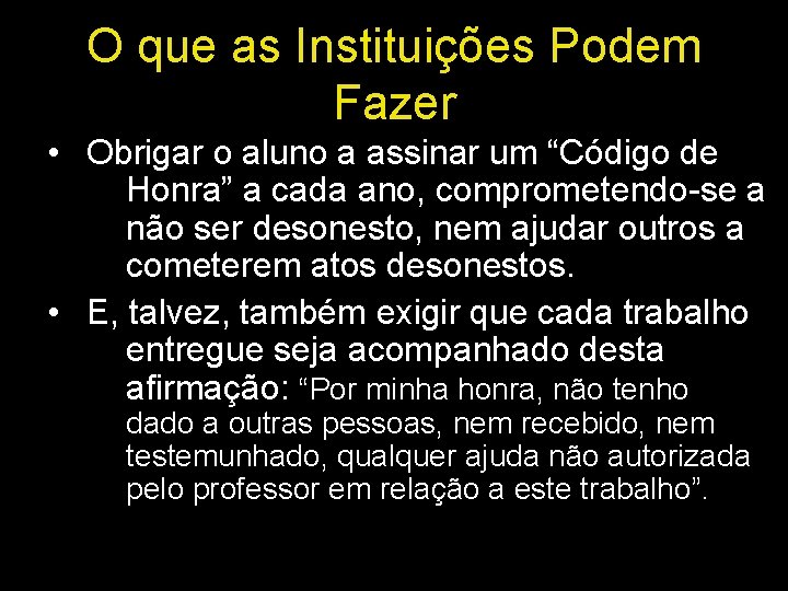 O que as Instituições Podem Fazer • Obrigar o aluno a assinar um “Código