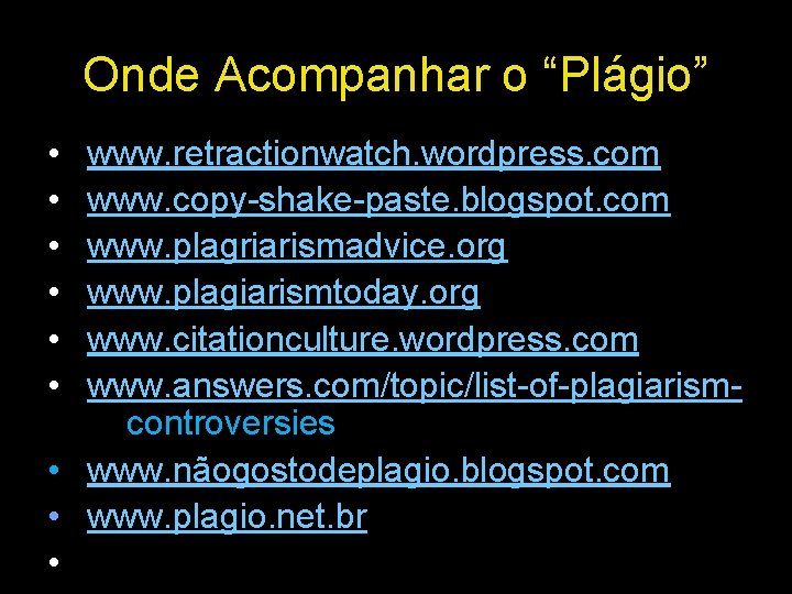 Onde Acompanhar o “Plágio” • • • www. retractionwatch. wordpress. com www. copy-shake-paste. blogspot. Onde Acompanhar o “Plágio” • • • www. retractionwatch. wordpress. com www. copy-shake-paste. blogspot.