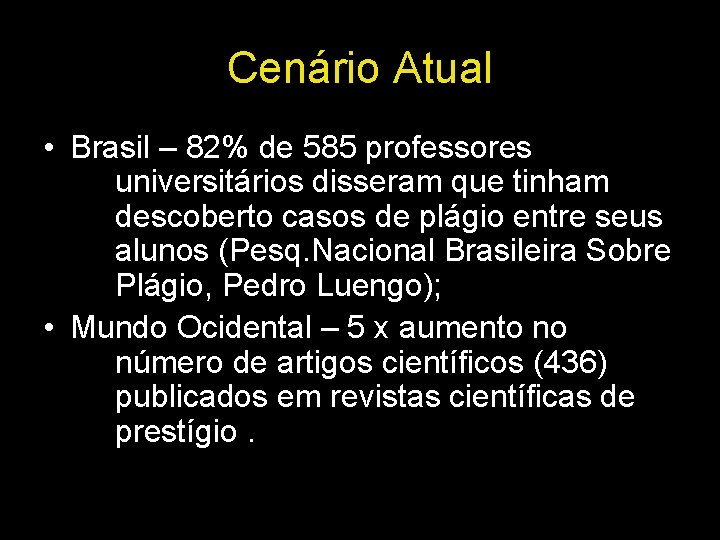 Cenário Atual • Brasil – 82% de 585 professores universitários disseram que tinham descoberto
