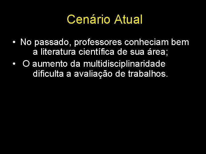 Cenário Atual • No passado, professores conheciam bem a literatura científica de sua área;