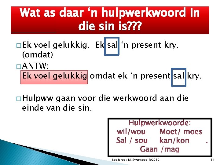 Wat as daar ‘n hulpwerkwoord in die sin is? ? ? � Ek voel