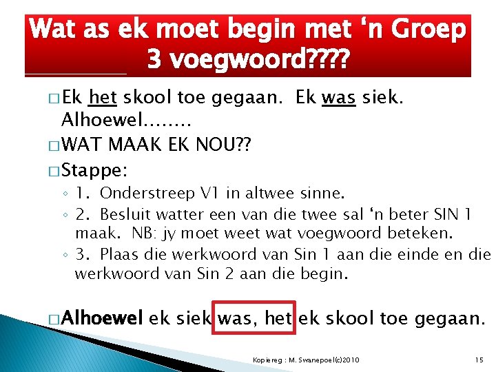 Wat as ek moet begin met ‘n Groep 3 voegwoord? ? � Ek het