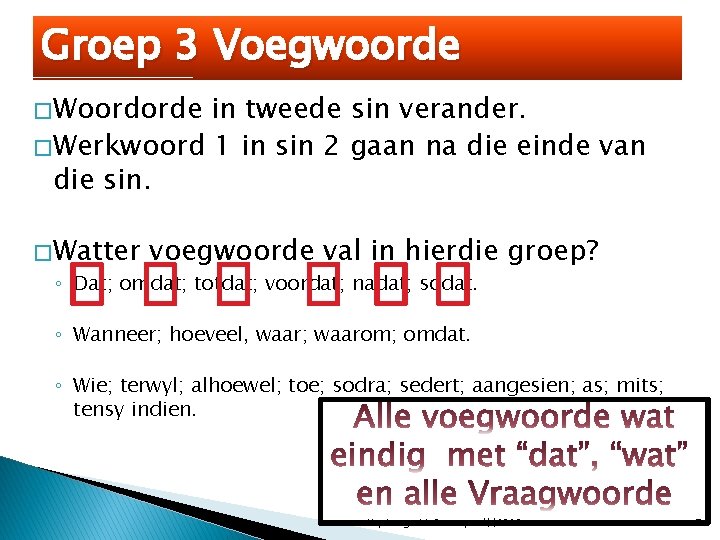 Groep 3 Voegwoorde � Woordorde in tweede sin verander. � Werkwoord 1 in sin