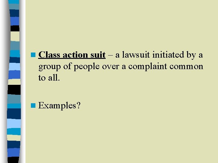 n Class action suit – a lawsuit initiated by a group of people over