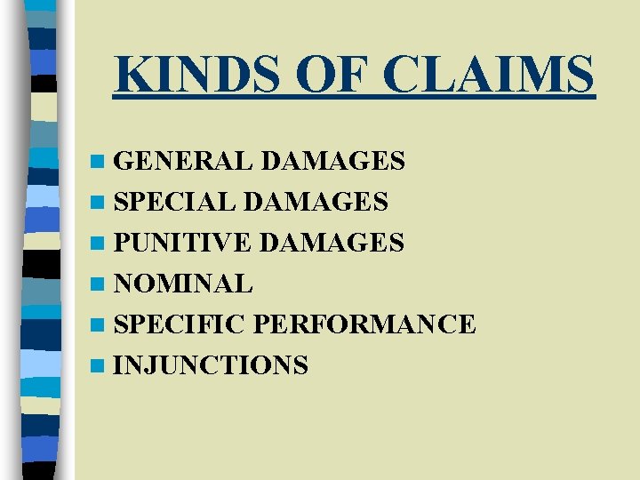 KINDS OF CLAIMS n GENERAL DAMAGES n SPECIAL DAMAGES n PUNITIVE DAMAGES n NOMINAL