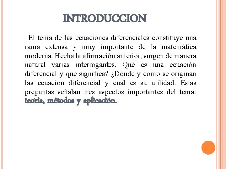 INTRODUCCION El tema de las ecuaciones diferenciales constituye una rama extensa y muy importante INTRODUCCION El tema de las ecuaciones diferenciales constituye una rama extensa y muy importante
