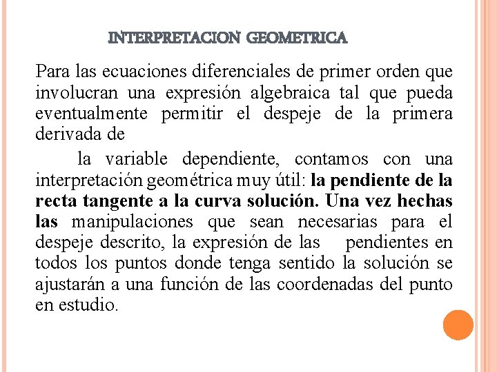 INTERPRETACION GEOMETRICA Para las ecuaciones diferenciales de primer orden que involucran una expresión algebraica INTERPRETACION GEOMETRICA Para las ecuaciones diferenciales de primer orden que involucran una expresión algebraica