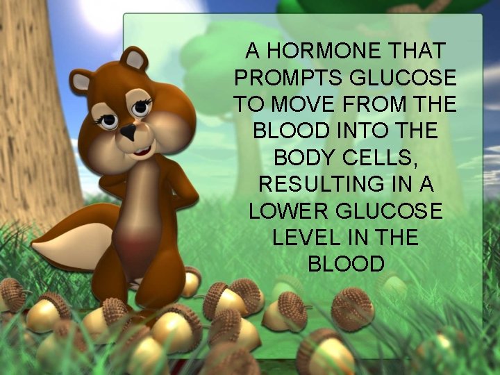 A HORMONE THAT PROMPTS GLUCOSE TO MOVE FROM THE BLOOD INTO THE BODY CELLS,