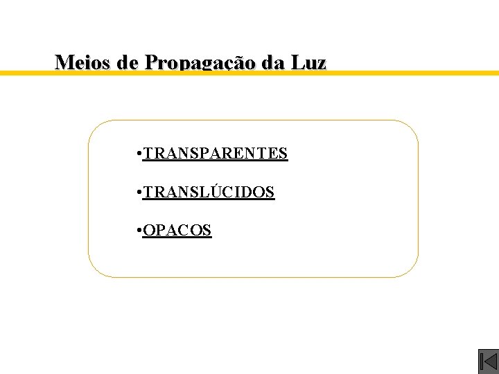 Meios de Propagação da Luz • TRANSPARENTES • TRANSLÚCIDOS • OPACOS 