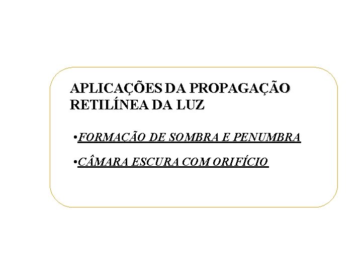 APLICAÇÕES DA PROPAGAÇÃO RETILÍNEA DA LUZ • FORMAÇÃO DE SOMBRA E PENUMBRA • C