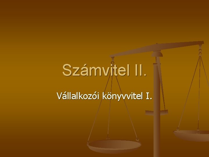Számvitel II. Vállalkozói könyvvitel I. 