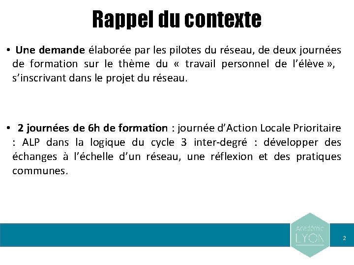 Rappel du contexte • Une demande élaborée par les pilotes du réseau, de deux