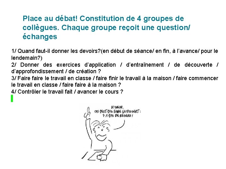 Place au débat! Constitution de 4 groupes de collègues. Chaque groupe reçoit une question/