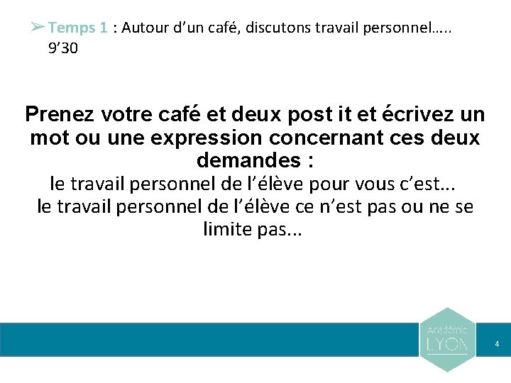 ➢ Temps 1 : Autour d’un café, discutons travail personnel…. . 9’ 30 Prenez