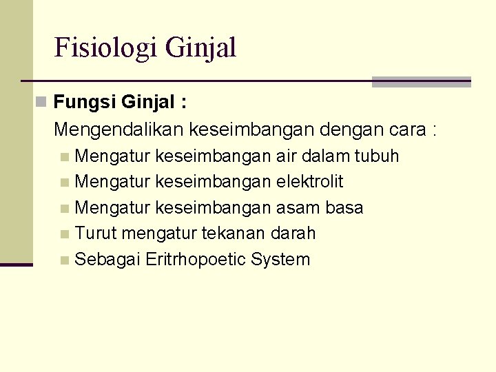 Fisiologi Ginjal n Fungsi Ginjal : Mengendalikan keseimbangan dengan cara : Mengatur keseimbangan air