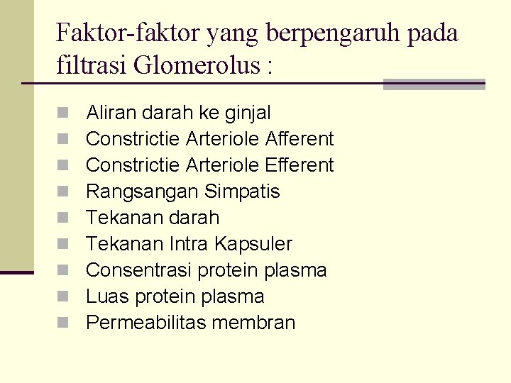 Faktor-faktor yang berpengaruh pada filtrasi Glomerolus : n n n n n Aliran darah