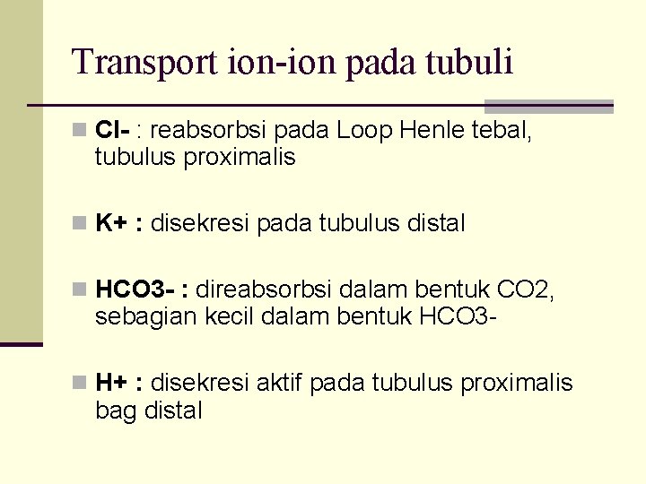 Transport ion-ion pada tubuli n Cl- : reabsorbsi pada Loop Henle tebal, tubulus proximalis