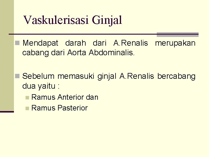 Vaskulerisasi Ginjal n Mendapat darah dari A. Renalis merupakan cabang dari Aorta Abdominalis. n