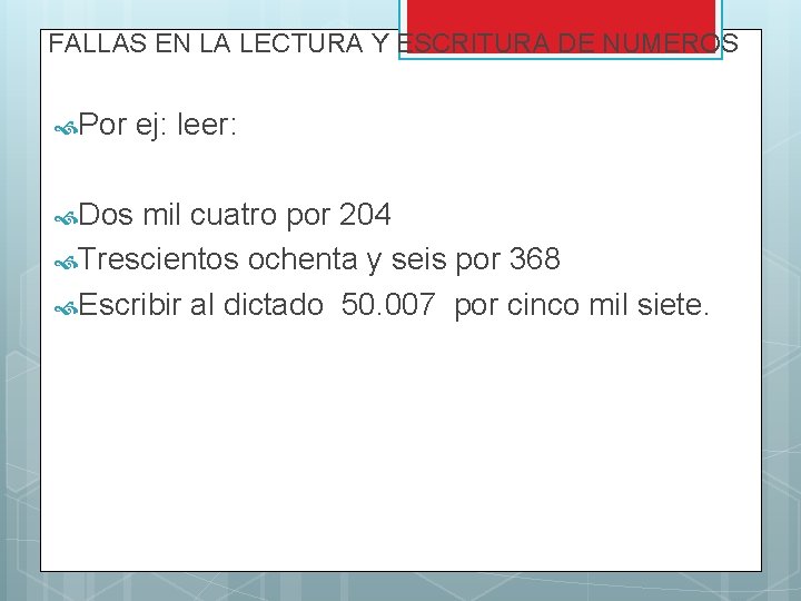 FALLAS EN LA LECTURA Y ESCRITURA DE NUMEROS Por ej: leer: Dos mil cuatro