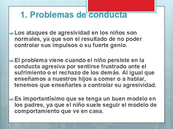 1. Problemas de conducta Los ataques de agresividad en los niños son normales, ya