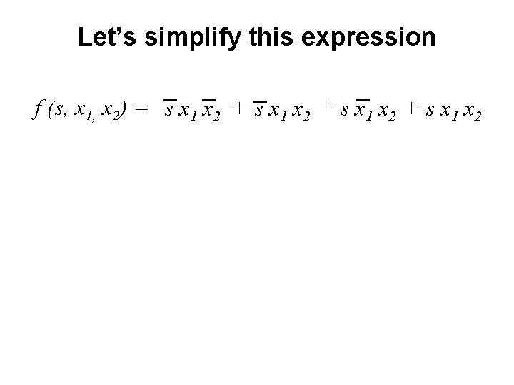 Let’s simplify this expression f (s, x 1, x 2) = s x 1