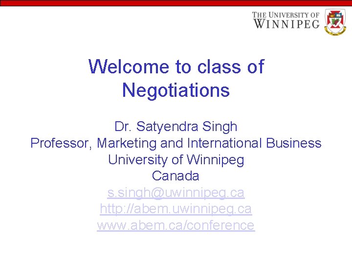 Welcome to class of Negotiations Dr. Satyendra Singh Professor, Marketing and International Business University