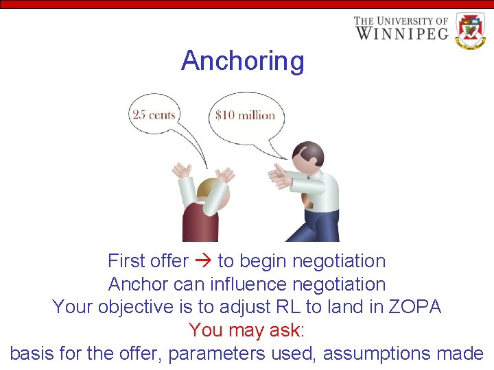 Anchoring First offer to begin negotiation Anchor can influence negotiation Your objective is to