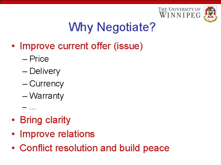 Why Negotiate? • Improve current offer (issue) – Price – Delivery – Currency –