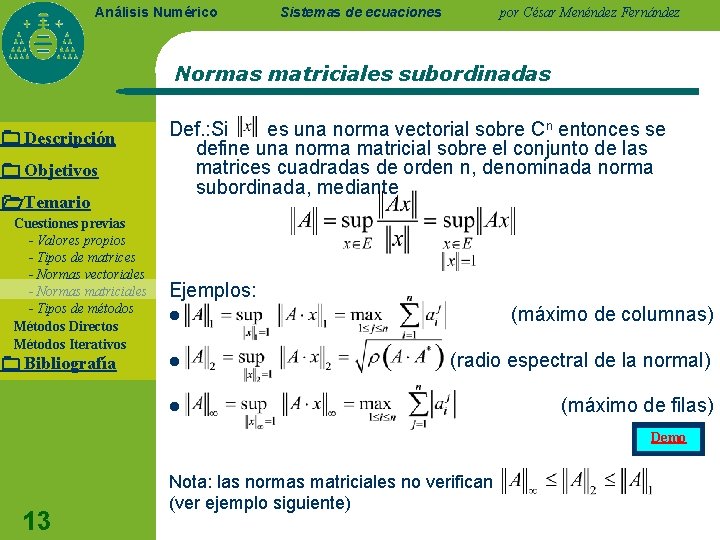 Análisis Numérico Sistemas de ecuaciones por César Menéndez Fernández Normas matriciales subordinadas Descripción Objetivos Análisis Numérico Sistemas de ecuaciones por César Menéndez Fernández Normas matriciales subordinadas Descripción Objetivos