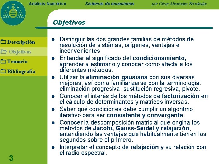 Análisis Numérico Sistemas de ecuaciones por César Menéndez Fernández Objetivos Descripción l Objetivos Temario