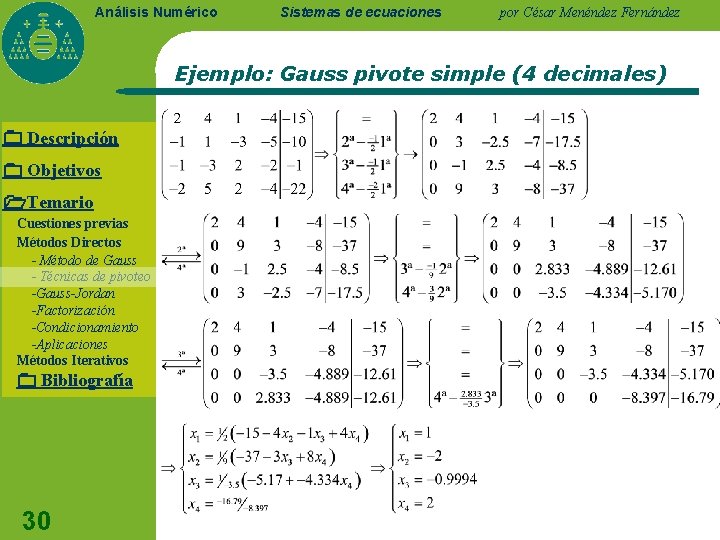 Análisis Numérico Sistemas de ecuaciones por César Menéndez Fernández Ejemplo: Gauss pivote simple (4