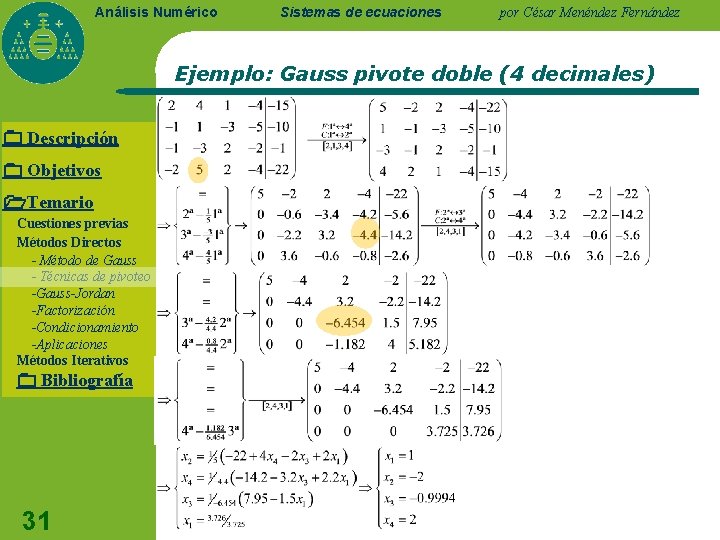 Análisis Numérico Sistemas de ecuaciones por César Menéndez Fernández Ejemplo: Gauss pivote doble (4