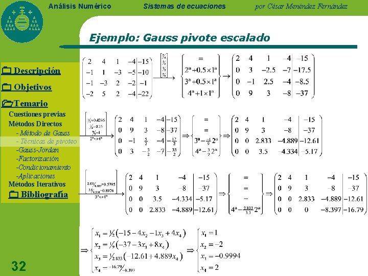 Análisis Numérico Sistemas de ecuaciones por César Menéndez Fernández Ejemplo: Gauss pivote escalado Descripción Análisis Numérico Sistemas de ecuaciones por César Menéndez Fernández Ejemplo: Gauss pivote escalado Descripción