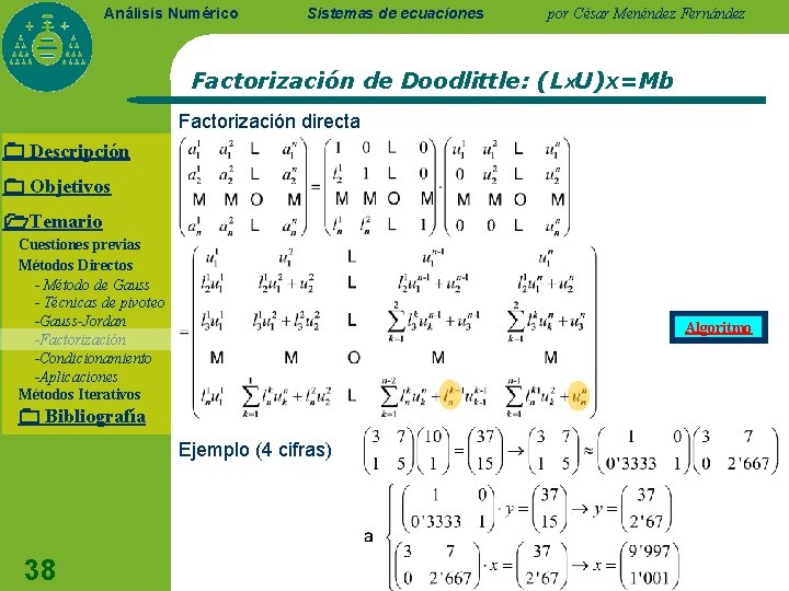 Análisis Numérico Sistemas de ecuaciones por César Menéndez Fernández Factorización de Doodlittle: (L U)x=Mb