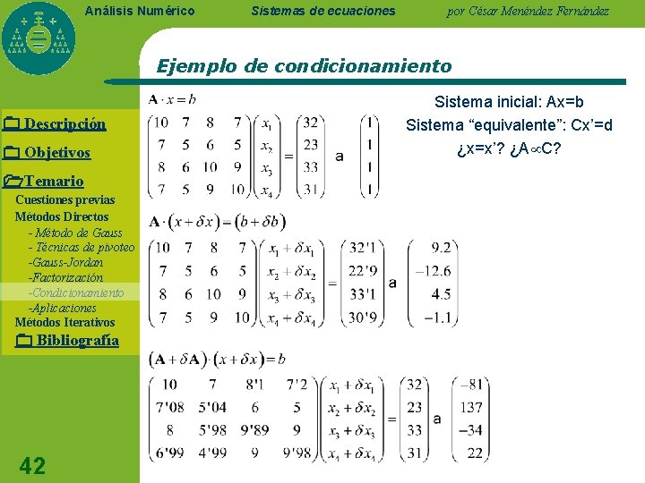 Análisis Numérico Sistemas de ecuaciones por César Menéndez Fernández Ejemplo de condicionamiento Descripción Objetivos