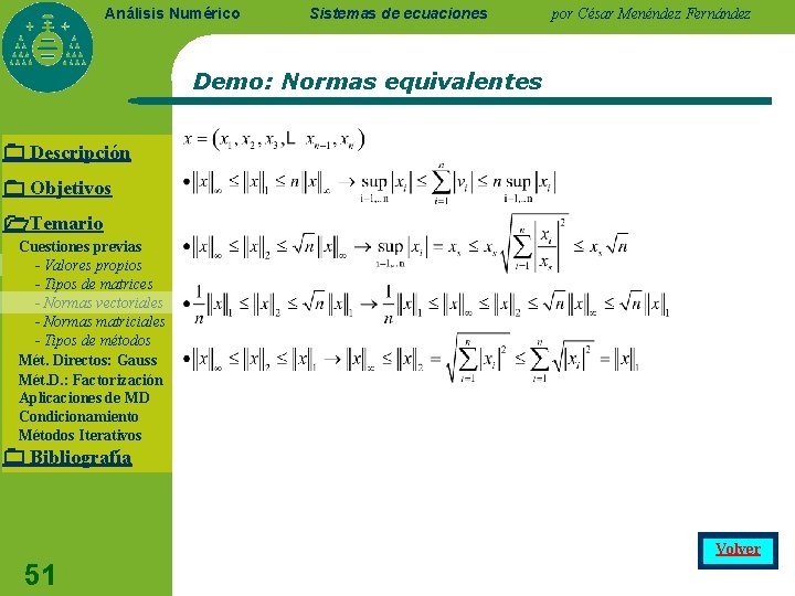 Análisis Numérico Sistemas de ecuaciones por César Menéndez Fernández Demo: Normas equivalentes Descripción Objetivos Análisis Numérico Sistemas de ecuaciones por César Menéndez Fernández Demo: Normas equivalentes Descripción Objetivos