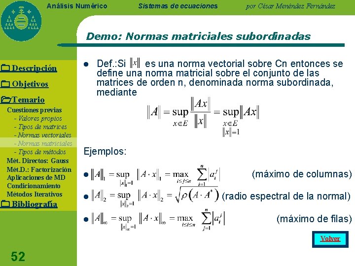 Análisis Numérico Sistemas de ecuaciones por César Menéndez Fernández Demo: Normas matriciales subordinadas Descripción Análisis Numérico Sistemas de ecuaciones por César Menéndez Fernández Demo: Normas matriciales subordinadas Descripción